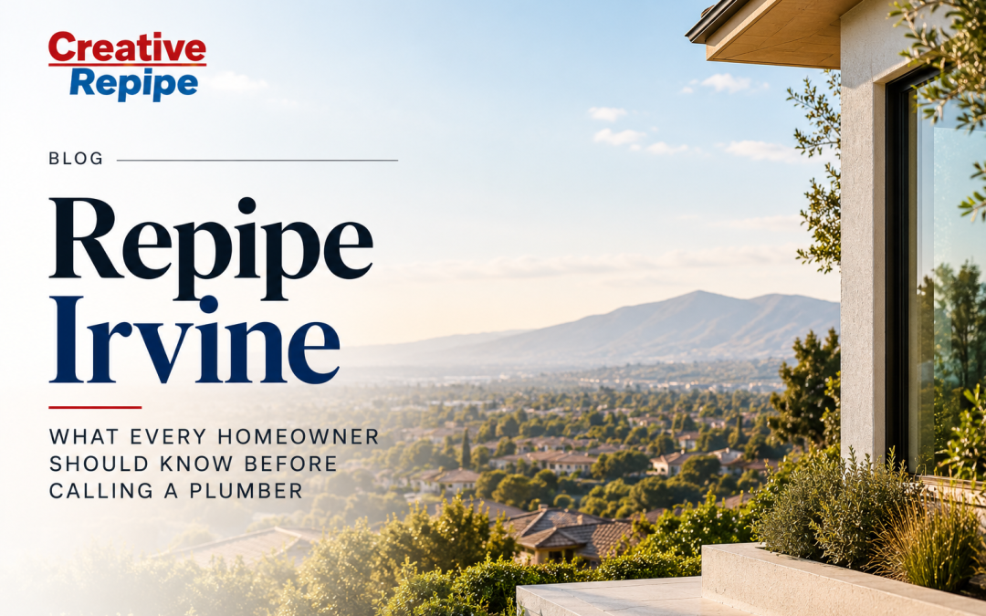 Repipe Irvine: What Every Homeowner Should Know Before Calling a Plumber