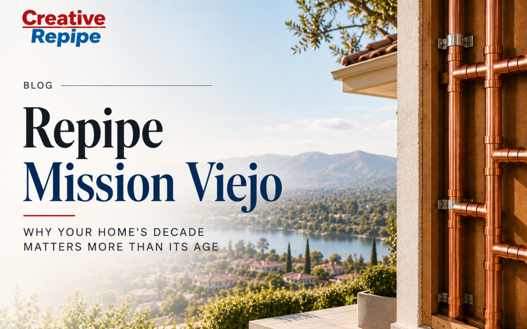 Repipe Mission Viejo: Why Your Home’s Decade Matters More Than Its Age