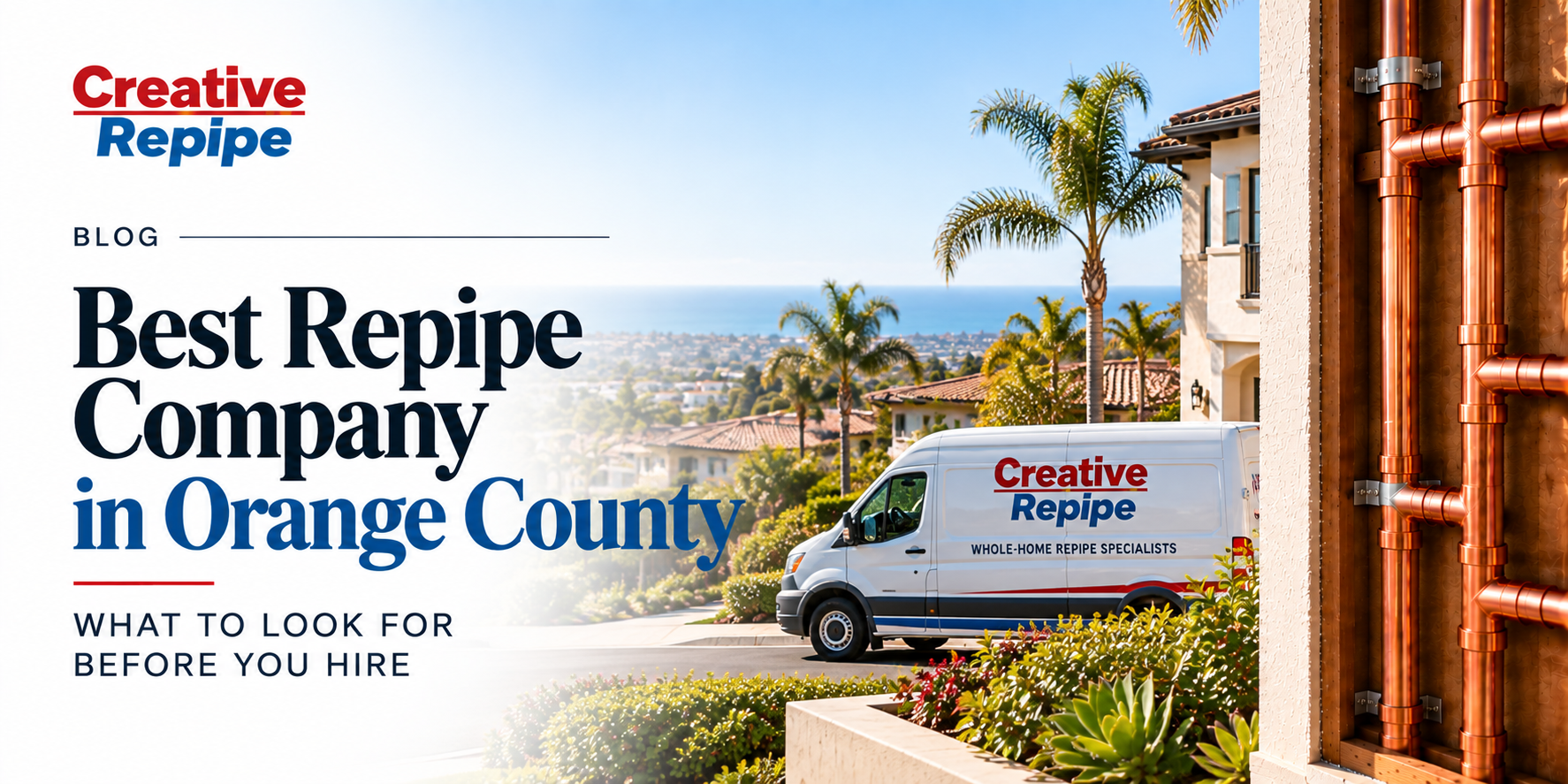 Best Repipe Company in Orange County | Creative Repipe Best repipe company in Orange County, California, with Creative Repipe service van, residential homes, and copper plumbing installation.