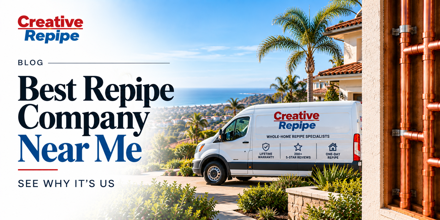 Best Repipe Company Near Me | Creative Repipe Best repipe company near me featuring a Creative Repipe service van, Orange County homes, and copper plumbing installation.
