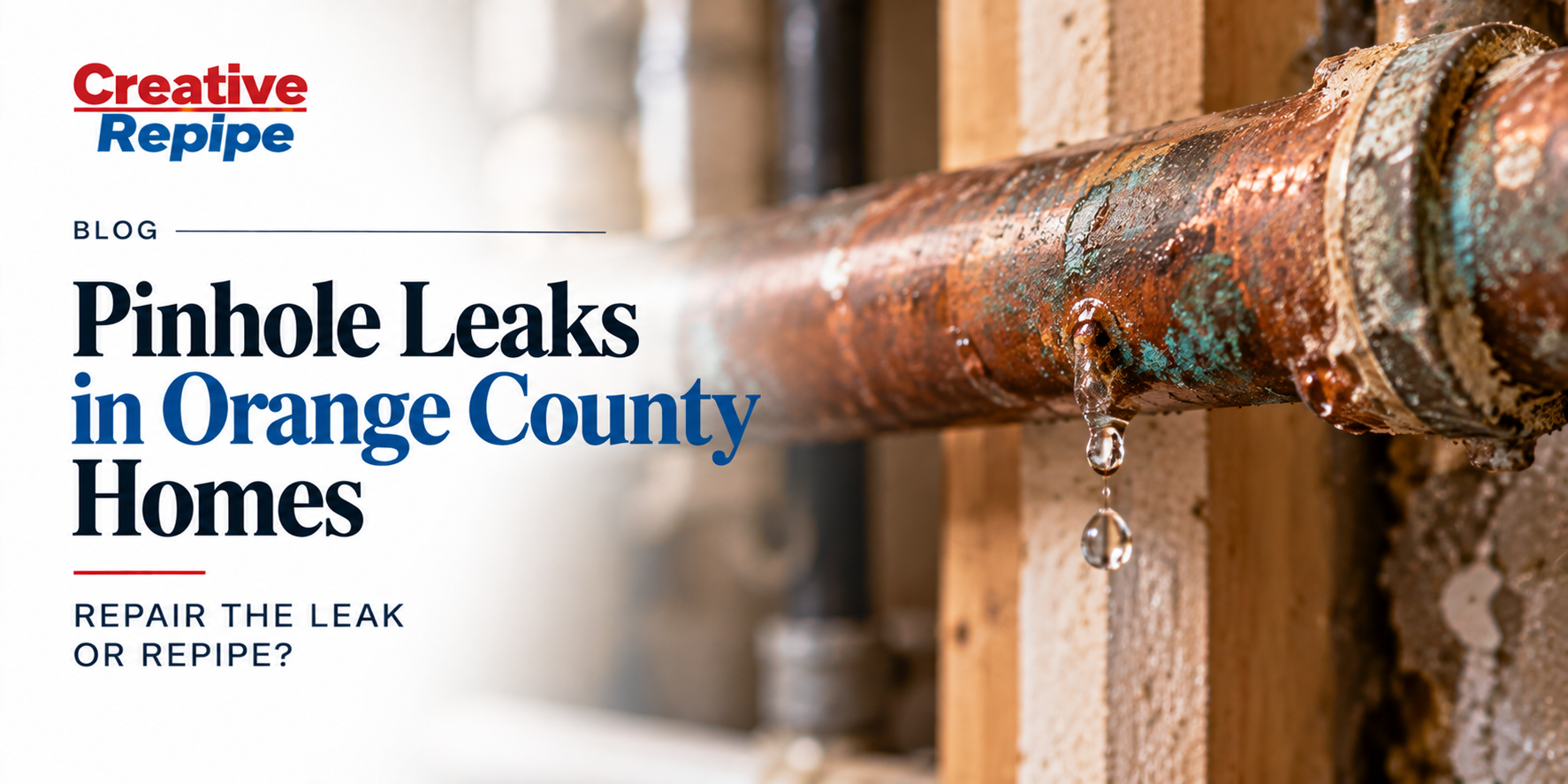 Pinhole Leaks in Orange County Homes | Repair or Repipe? Pinhole leak in a corroded copper pipe inside an Orange County home, showing water dripping from a small hole in the plumbing line.