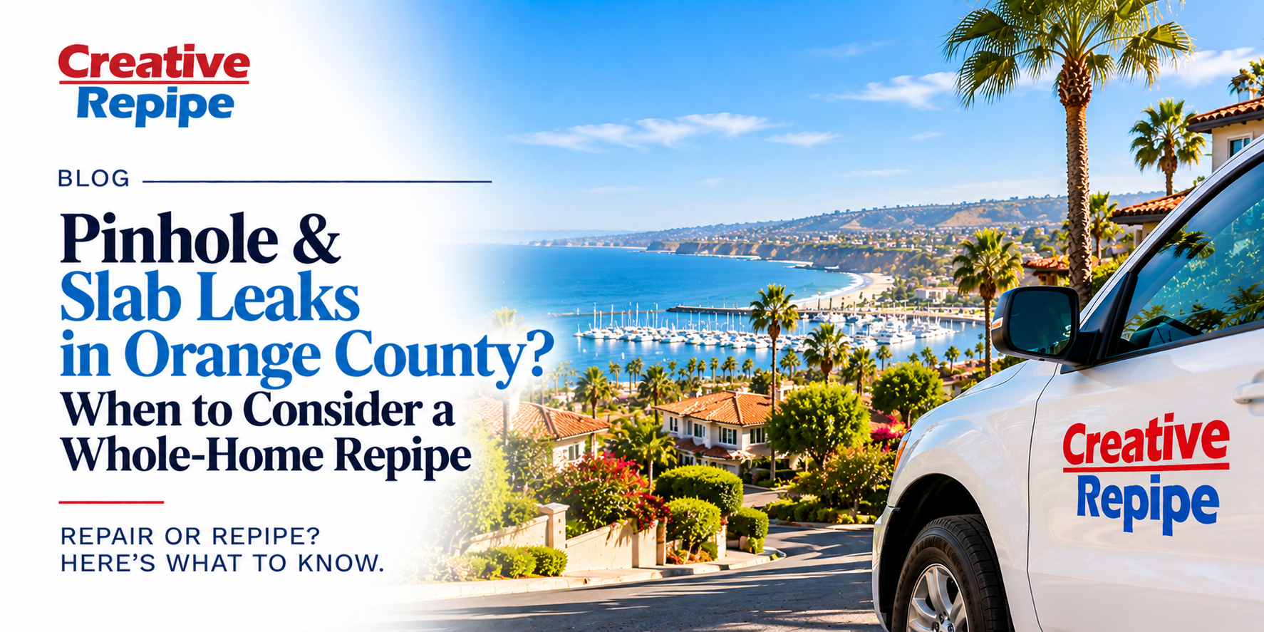 Creative Repipe whole-home repipe company serving Orange County, California, for homeowners dealing with pinhole leaks, slab leaks, recurring copper pipe leaks and aging plumbing.
